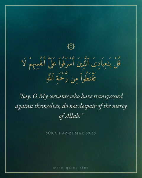 "Say: O My servants who have transgressed against themselves, do not despair of the mercy of Allah."