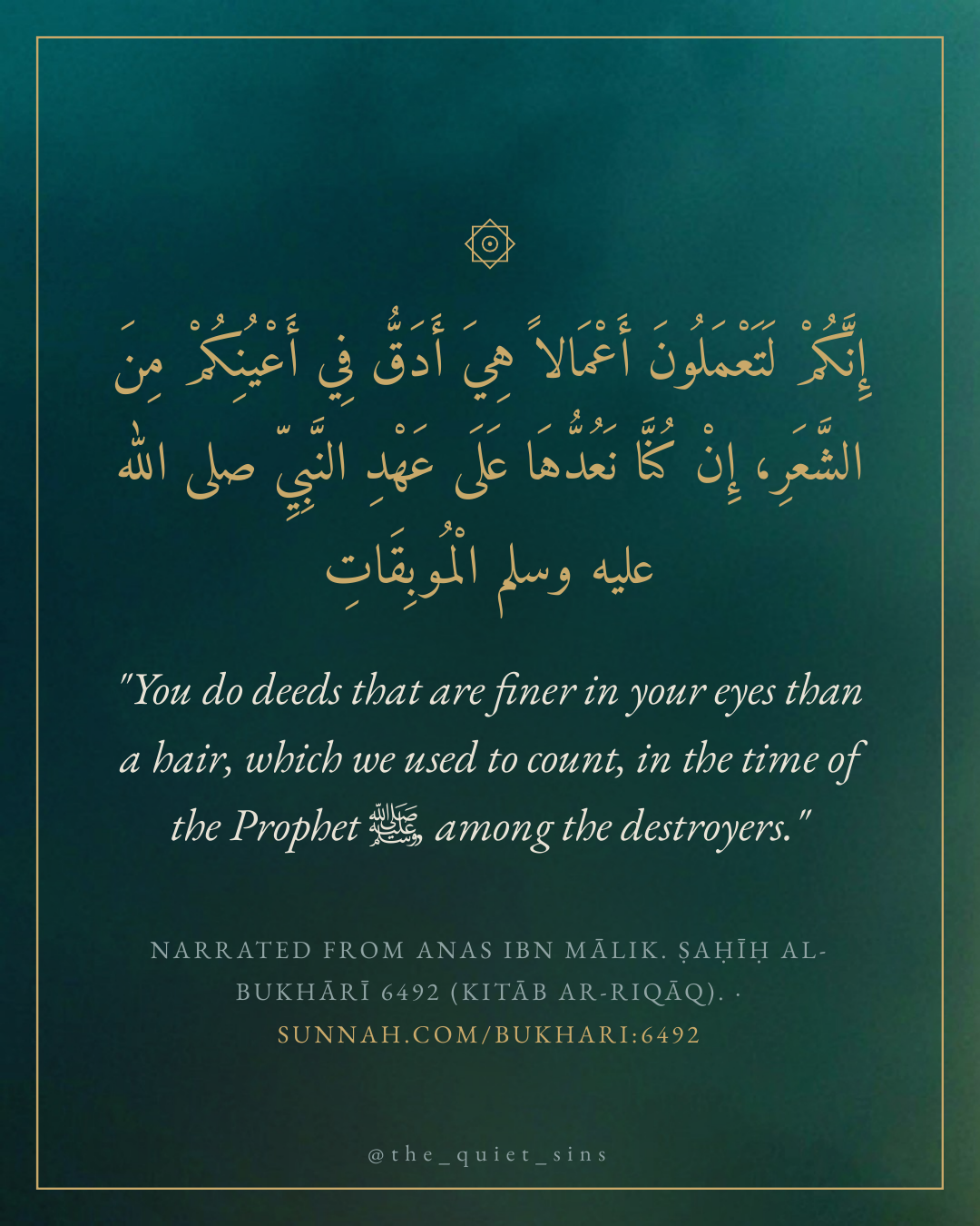 "You do deeds that are finer in your eyes than a hair, which we used to count, in the time of the Prophet ﷺ, a