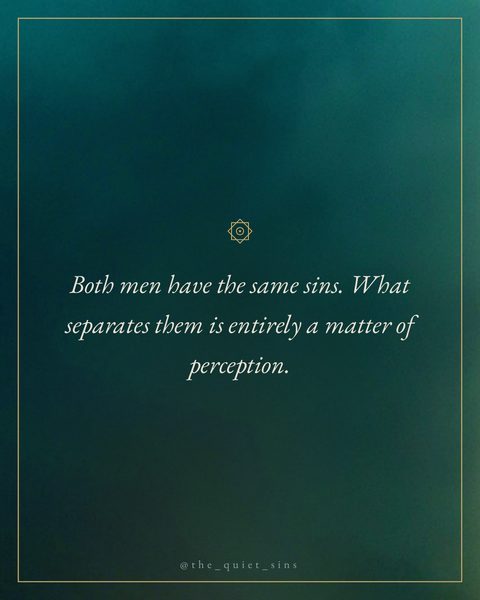 The mountain and the fly. Same sins — what separates the two men is only what the sin looks like from inside.