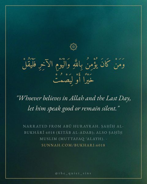 "Whoever believes in Allah and the Last Day, let him speak good or remain silent."
