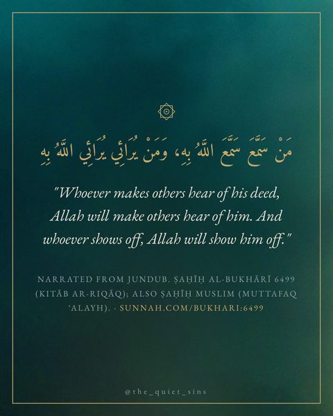 "Whoever makes others hear of his deed, Allah will make others hear of him. And whoever shows off, Allah will