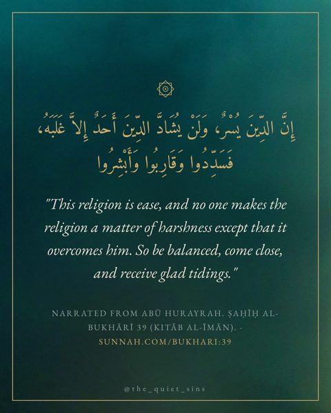 "This religion is ease, and no one makes the religion a matter of harshness except that it overcomes him. So b