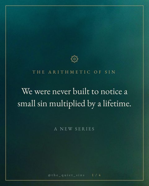We were never built to notice a small sin multiplied by a lifetime. A sin small enough to overlook is the one