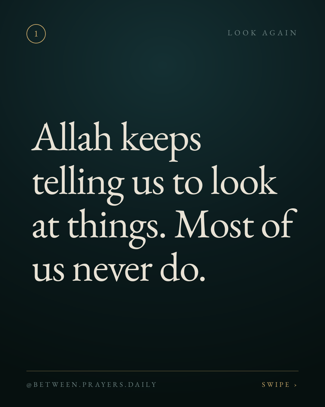 A new series starts today. Allah keeps telling us to look at things. Not to think about them — to look. At a c